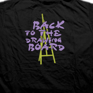 Back To The Drawing Board T-shirt